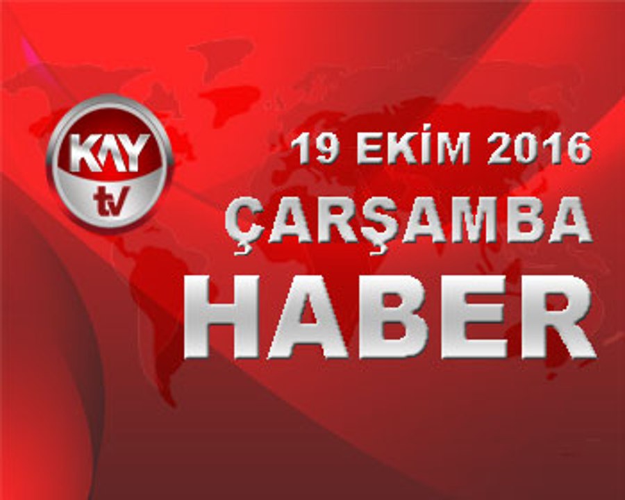 19 EKIM 2016 KAYTV HABER