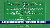 [PDF] The Hard Questions For Adult Children and Their Aging Parents: 100 Essential Questions For