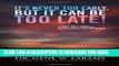 [PDF] It s Never Too Early, But It Can Be Too Late! - A self-help book on getting your affairs in