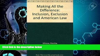 Big Deals  Making All the Difference: Inclusion, Exclusion and the American Law  Full Ebooks Best