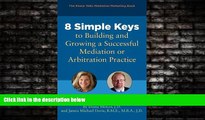 Big Deals  8 Simple Keys to Building and Growing a Successful Mediation or Arbitration Practice