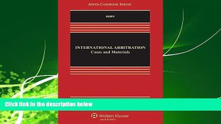 Big Deals  International Arbitration: Cases and Materials (Aspen Casebook)  Best Seller Books Best