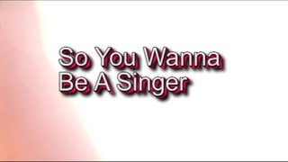 So You Wanna Be A Singer (Series Intro)