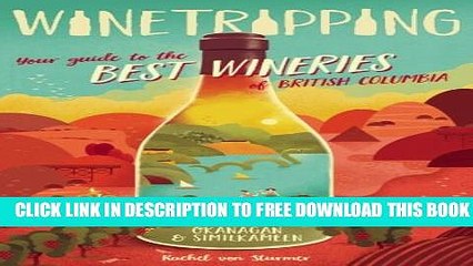 [DOWNLOAD] PDF Winetripping: Your Guide to the Best Wineries of British Columbia - Okanagan