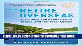 [BOOK] PDF How to Retire Overseas: Everything You Need to Know to Live Well (for Less) Abroad New