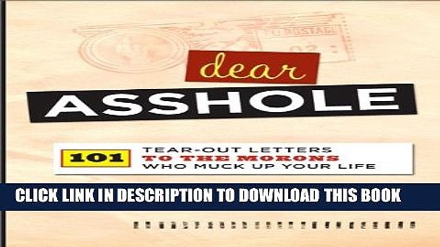[DOWNLOAD] PDF BOOK Dear Asshole: 101 Tear-Out Letters to the Morons Who Muck Up Your Life