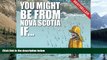 Big Deals  You Might Be from Nova Scotia If . . .  Full Ebooks Best Seller