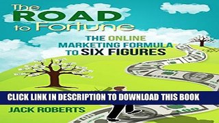 [PDF] The Road to Fortune: The Online Marketing Formula To Six Figures Full Collection