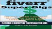 [PDF] Fiverr Super-Gigs: How to Make Constant Money on Fiverr with these Proven Gigs Full Online