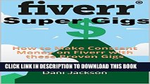 [PDF] Fiverr Super-Gigs: How to Make Constant Money on Fiverr with these Proven Gigs Full Online