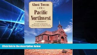 Full [PDF]  Ghost Towns of the Pacific Northwest: Your Guide to Ghost Towns, Mining Camps, and