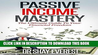 [PDF] PASSIVE INCOME MASTERY: The Ultimate Guide To Your Financial Freedom (  How To Achieve