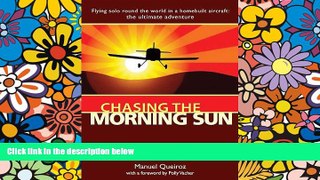 READ FULL  Chasing the Morning Sun: Flying Solo  Round the World in a Homebuilt Aircraft: The