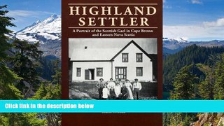 Must Have  Highland settler: a portrait of the Scottish Gael in Cape Breton and Eastern Nova