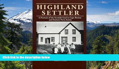 Must Have  Highland settler: a portrait of the Scottish Gael in Cape Breton and Eastern Nova