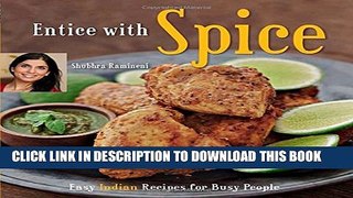 [PDF] Entice With Spice: Easy Indian Recipes for Busy People [Indian Cookbook, 95 Recipes] Full
