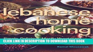 [PDF] Lebanese Home Cooking: Simple, Delicious, Mostly Vegetarian Recipes from the Founder of