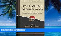 Books to Read  Two Cannibal Archipelagoes: New Hebrides and Solomon Groups (Classic Reprint)  Best