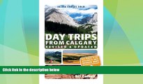 Big Deals  Day Trips from Calgary (Best of Alberta)  Full Read Most Wanted