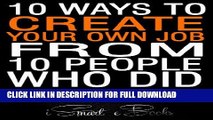 [PDF] 10 Ways to Create Your Own Job from 10 People Who Did: Easy Ideas to Earn Money Fast Popular