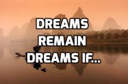 Dreams Remain Dreams If...