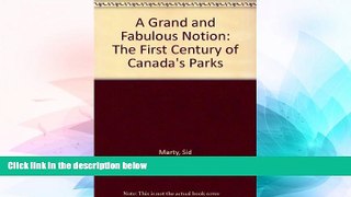 Must Have  A Grand and Fabulous Notion: The First Century of Canada s Parks  READ Ebook Full Ebook