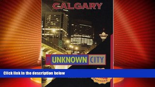 Big Deals  Calgary: The Unknown City: Second Edition  Full Read Most Wanted