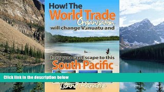 Big Deals  How the WTO Will Change Vanuatu and How You Can Escape to this South Pacific Island