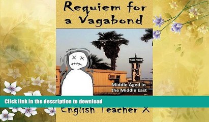 FAVORITE BOOK  Requiem for a Vagabond: Middle Aged in the Middle East (English Teacher X)  GET PDF