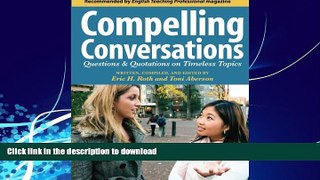 READ BOOK  Compelling Conversations: Questions and Quotations on Timeless Topics- An Engaging ESL