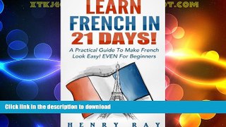 EBOOK ONLINE  French: Learn French In 21 DAYS! - A Practical Guide To Make French Look Easy! EVEN