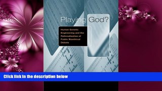 Choose Book Playing God?: Human Genetic Engineering and the Rationalization of Public Bioethical