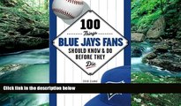 Books to Read  100 Things Blue Jays Fans Should Know   Do Before They Die (100 Things...Fans