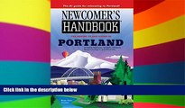 READ FULL  Newcomer s Handbook for Moving to and Living in Portland: Including Vancouver, Gresham,