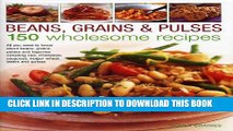 [PDF] Beans, Grains   Pulses: 150 Wholesome Recipes: All You Need To Know About Beans, Grains,