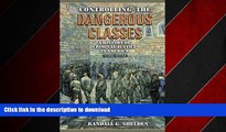 READ THE NEW BOOK Controlling the Dangerous Classes: A History of Criminal Justice in America (2nd