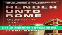 [DOWNLOAD] PDF BOOK Render Unto Rome: The Secret Life of Money in the Catholic Church Collection