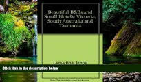 Must Have  Beautiful B  Bs and Small Hotels: Victoria, South Australia and Tasmania  READ Ebook