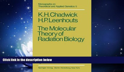 For you The Molecular Theory of Radiation Biology (Monographs on Theoretical and Applied Genetics)