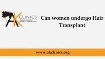 Can women undergo Hair Transplant Surgery, Women Hair Loss : AKClinics