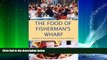 Choose Book The Food of Fisherman s Wharf: Cooking and Feasting from San Francisco to Monterey
