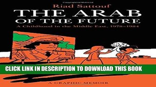 [EBOOK] DOWNLOAD The Arab of the Future: A Childhood in the Middle East, 1978-1984: A Graphic
