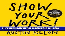 [EBOOK] DOWNLOAD Show Your Work!: 10 Ways to Share Your Creativity and Get Discovered READ NOW