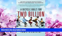 For you A Bicycle Built for Two Billion: One Man s Around the World Adventure in Search of Love,