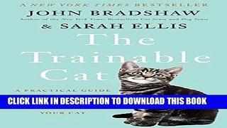 [EBOOK] DOWNLOAD The Trainable Cat: A Practical Guide to Making Life Happier for You and Your Cat