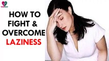 How to Fight and Overcome Laziness- Health Sutra
