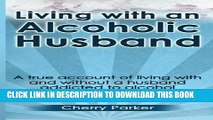 [PDF] Living with an Alcoholic Husband: A true account of living with and without a husband