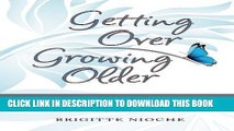 [DOWNLOAD]|[BOOK]} PDF Getting Over Growing Older: A Humorous Memoir of Discovering the Challenges