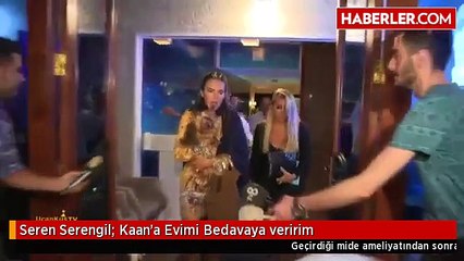 Seren Serengil: Kaan'a Evimi Bedavaya veririm