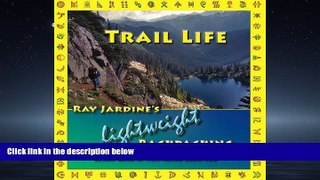 Choose Book Trail Life: Ray Jardine s Lightweight Backpacking